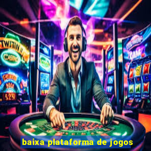 baixa plataforma de jogos